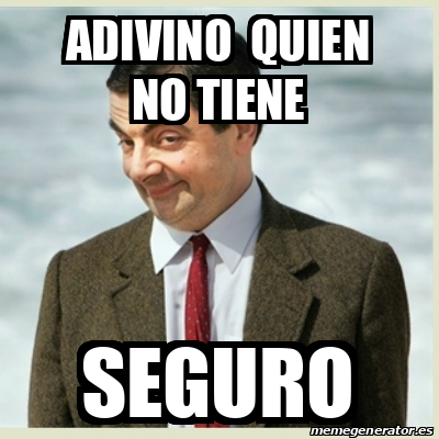 Meme Mr Bean Adivino Quien No Tiene Seguro