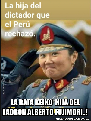 Meme Personalizado LA RATA KEIKO HIJA DEL LADRON ALBERTO FUJIMORI