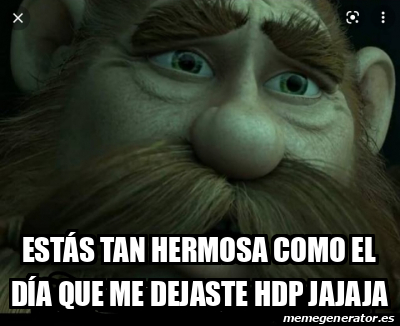 Meme Personalizado Est S Tan Hermosa Como El D A Que Me Dejaste Hdp