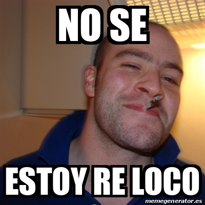 Meme Greg No Se Estoy Re Loco