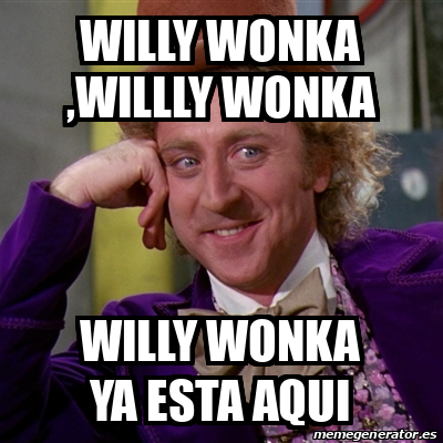 Meme Willy Wonka Willy WonKA Willly Wonka Willy Wonka Ya Esta Aqui