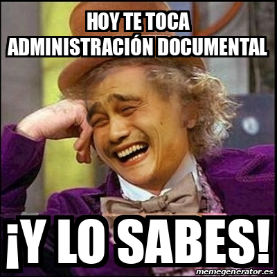 Meme Yao Wonka Hoy te toca administración documental y lo sabes