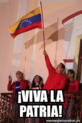 Meme Personalizado Viva La Patria 32503286