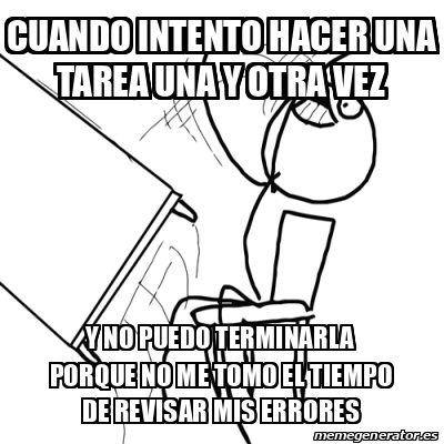 Meme Desk Flip Rage Guy Cuando Intento Hacer Una Tarea Una Y Otra Vez