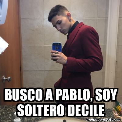 Meme Personalizado Busco A Pablo Soy Soltero Decile