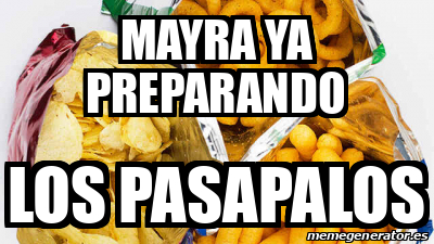 Meme Personalizado Mayra Ya Preparando Los Pasapalos