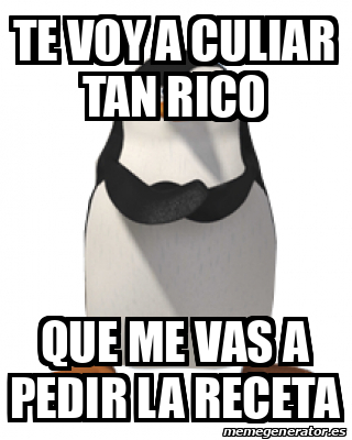 Meme Personalizado Te Voy A Culiar Tan Rico Que Me Vas A Pedir La