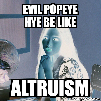 Meme Personalizado Evil Popeye Hye Be Like Altruism 32512999