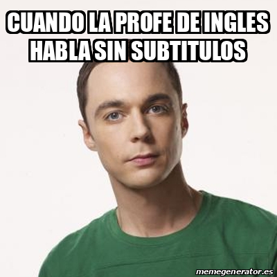 Meme Sheldon Cooper Cuando La Profe De Ingles Habla Sin Subtitulos