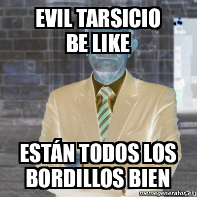 Meme Personalizado Evil Tarsicio be like Están todos los bordillos