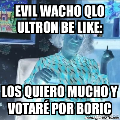 Meme Personalizado Evil Wacho Qlo Ultron Be Like Los Quiero Mucho Y