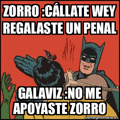 Meme Batman Slaps Robin Zorro C Llate Wey Regalaste Un Penal Galaviz