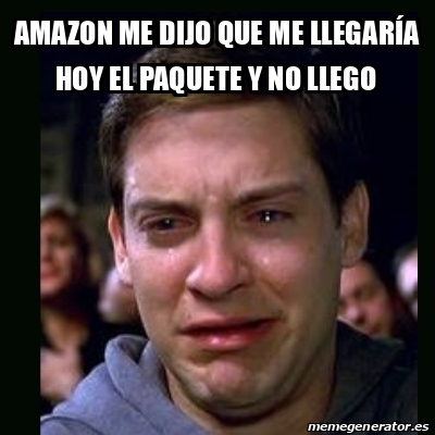 Meme Crying Peter Parker Amazon Me Dijo Que Me Llegar A Hoy El