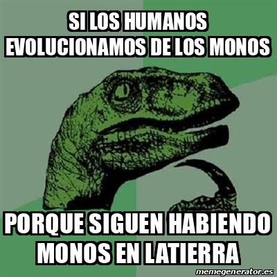 Meme Filosoraptor Si Los Humanos Evolucionamos De Los Monos Porque