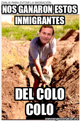 Meme Personalizado Nos Ganaron Estos Inmigrantes Del Colo Colo