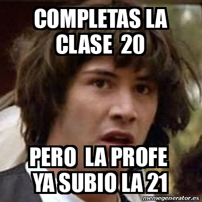 Meme Keanu Reeves Completas La Clase 20 Pero La Profe Ya Subio La 21