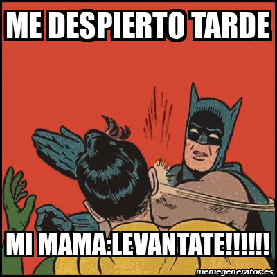 Meme Batman Slaps Robin ME DESPIERTO TARDE MI MAMA LEVANTATE