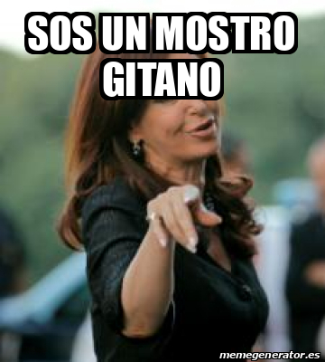 Meme Personalizado Sos Un Mostro Gitano