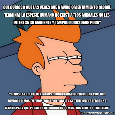 Meme Futurama Fry que curioso que las veces que a ÁVIDO calentamiento