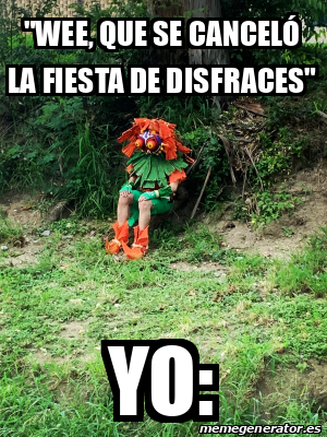 Meme Personalizado Wee que se canceló la fiesta de disfraces Yo