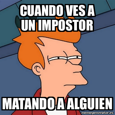 Meme Futurama Fry Cuando Ves A Un Impostor Matando A Alguien