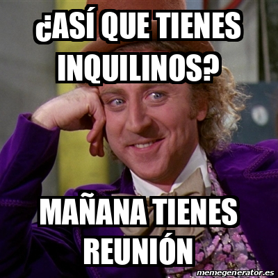 Meme Willy Wonka As Que Tienes Inquilinos Ma Ana Tienes Reuni N