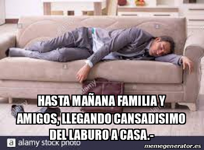 Meme Personalizado HASTA MAÑANA FAMILIA Y AMIGOS LLEGANDO