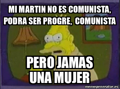 Meme Personalizado Mi Martin No Es Comunista Podra Ser Progre