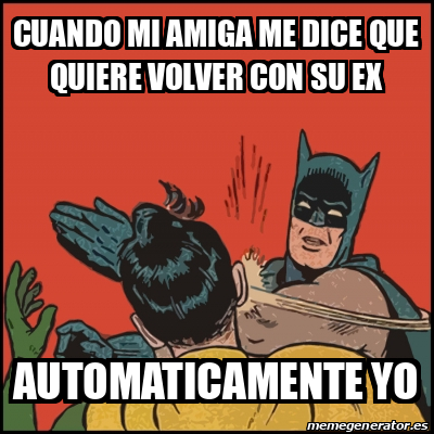 Meme Batman Slaps Robin Cuando Mi Amiga Me Dice Que Quiere Volver Con