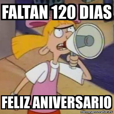 Meme Personalizado Faltan 120 Dias Feliz Aniversario 32547682