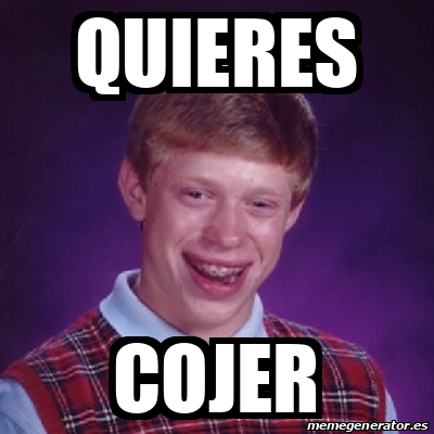 Meme Bad Luck Brian Quieres Cojer