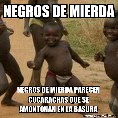 Meme I M Sexy And I Know It Negros De Mierda Negros De Mierda Parecen