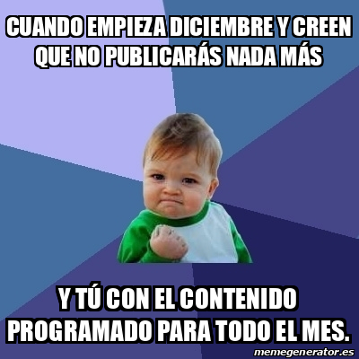 Meme Bebe Exitoso Cuando Empieza Diciembre Y Creen Que No Publicar S