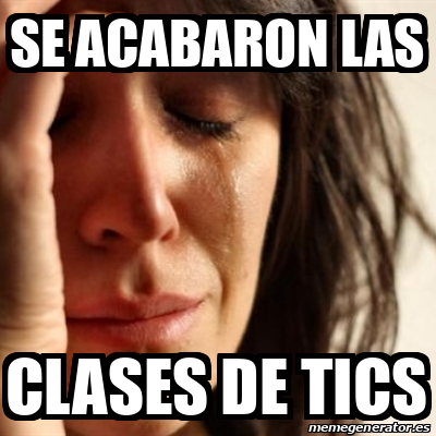 Meme Problems Se Acabaron Las Clases De Tics