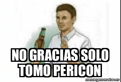 Meme Personalizado No Gracias Solo Tomo Pericon 32556937