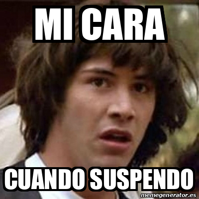 Meme Keanu Reeves Mi Cara Cuando Suspendo