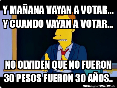 Meme Personalizado Y Ma Ana Vayan A Votar Y Cuando Vayan A Votar