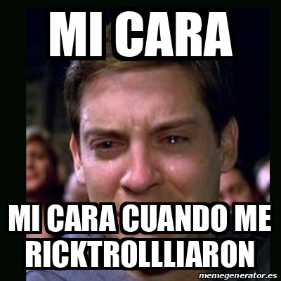 Meme Crying Peter Parker Mi Cara Mi Cara Cuando Me Ricktrollliaron