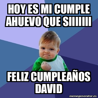 Meme Bebe Exitoso Hoy Es Mi Cumple Ahuevo Que Siiiiiii Feliz