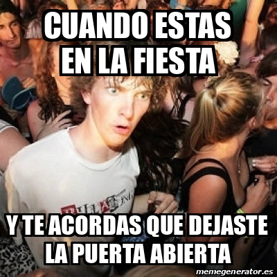 Meme Sudden Realization Ralph CUANDO ESTAS EN LA FIESTA Y TE ACORDAS