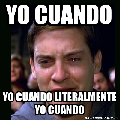 Meme Crying Peter Parker Yo Cuando Yo Cuando Literalmente Yo Cuando