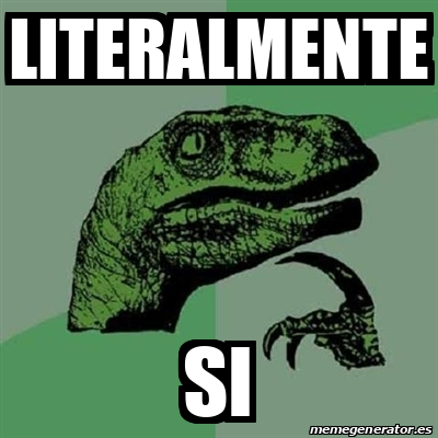 Meme Filosoraptor Literalmente Si