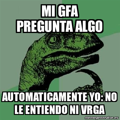 Meme Filosoraptor Mi Gfa Pregunta Algo Automaticamente Yo No Le