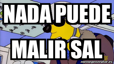 Meme Personalizado Nada Puede Malir Sal 32074330