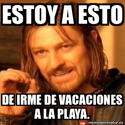 Meme Boromir Estoy A Esto De Irme De Vacaciones A La Playa