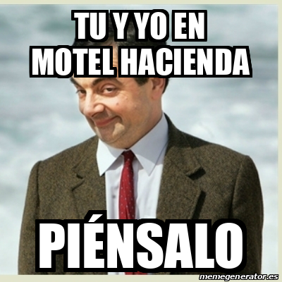 Meme Mr Bean tu y yo en motel hacienda piénsalo 32086979