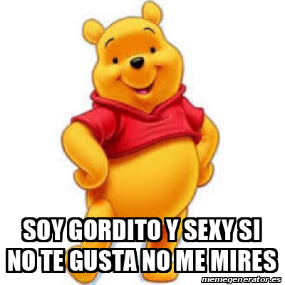 Meme Personalizado Soy Gordito Y Sexy Si No Te Gusta No Me Mires