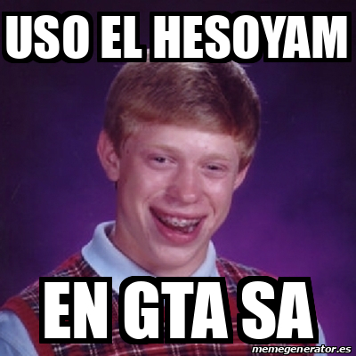 Meme Bad Luck Brian USO EL HESOYAM EN GTA SA 32095974