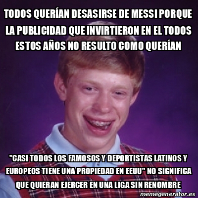 Meme Bad Luck Brian todos QUERÍAN DESASIRSE de messi porque la