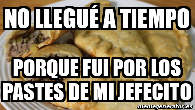 Meme Personalizado No Llegu A Tiempo Porque Fui Por Los Pastes De Mi